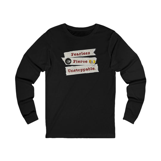 Fearless - Fierce - Unstoppable - Unisex Long Sleeve Tee - BFLY BILLIARDS