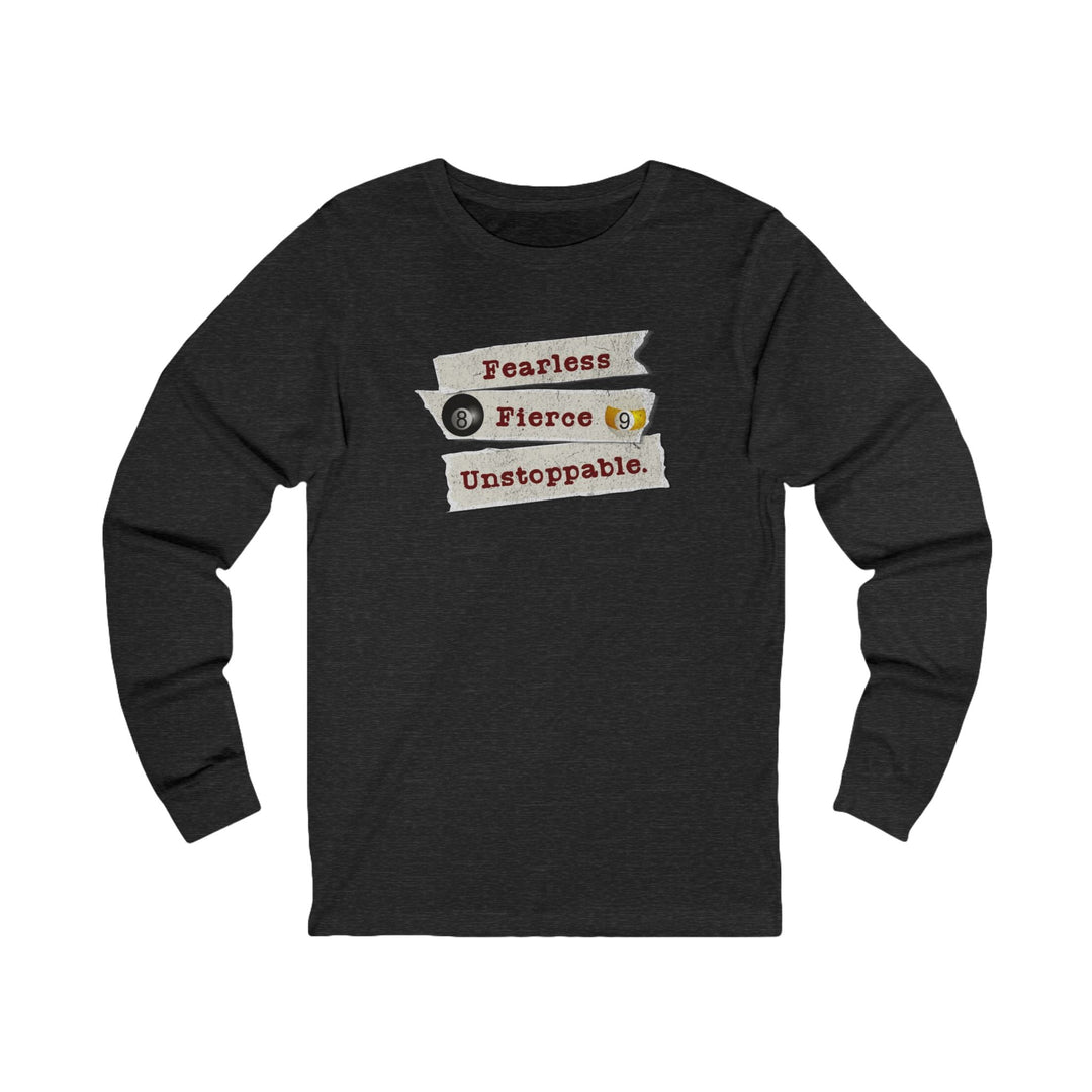 Fearless - Fierce - Unstoppable - Unisex Long Sleeve Tee - BFLY BILLIARDS