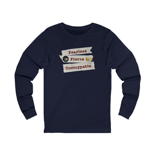 Fearless - Fierce - Unstoppable - Unisex Long Sleeve Tee - BFLY BILLIARDS