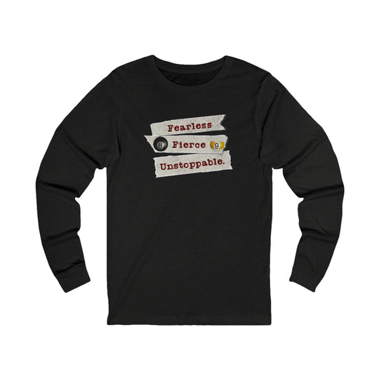 Fearless - Fierce - Unstoppable - Unisex Long Sleeve Tee - BFLY BILLIARDS