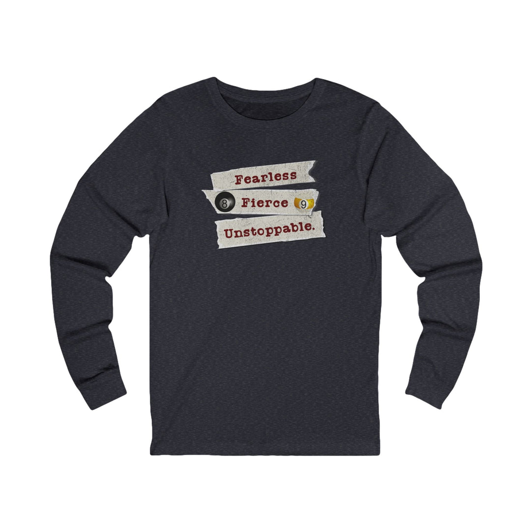 Fearless - Fierce - Unstoppable - Unisex Long Sleeve Tee - BFLY BILLIARDS