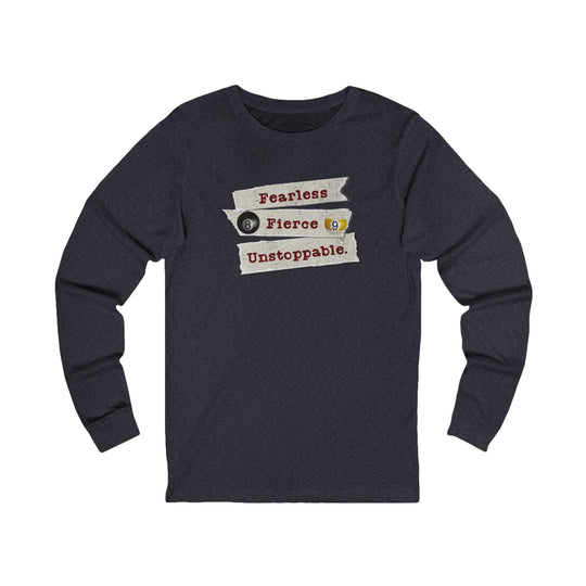 Fearless - Fierce - Unstoppable - Unisex Long Sleeve Tee - BFLY BILLIARDS