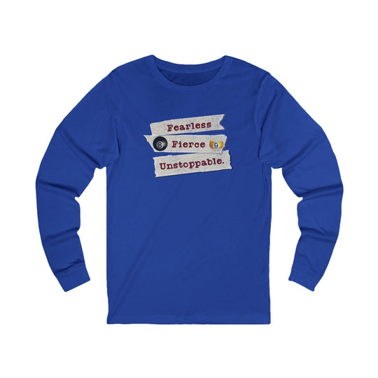 Fearless - Fierce - Unstoppable - Unisex Long Sleeve Tee - BFLY BILLIARDS