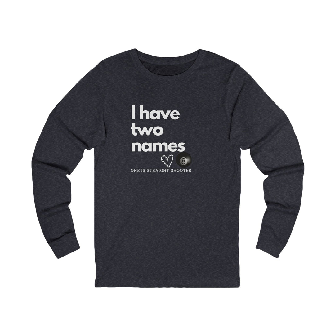I have Two Names - 8 Ball - Unisex Long Sleeve Tee - BFLY BILLIARDS