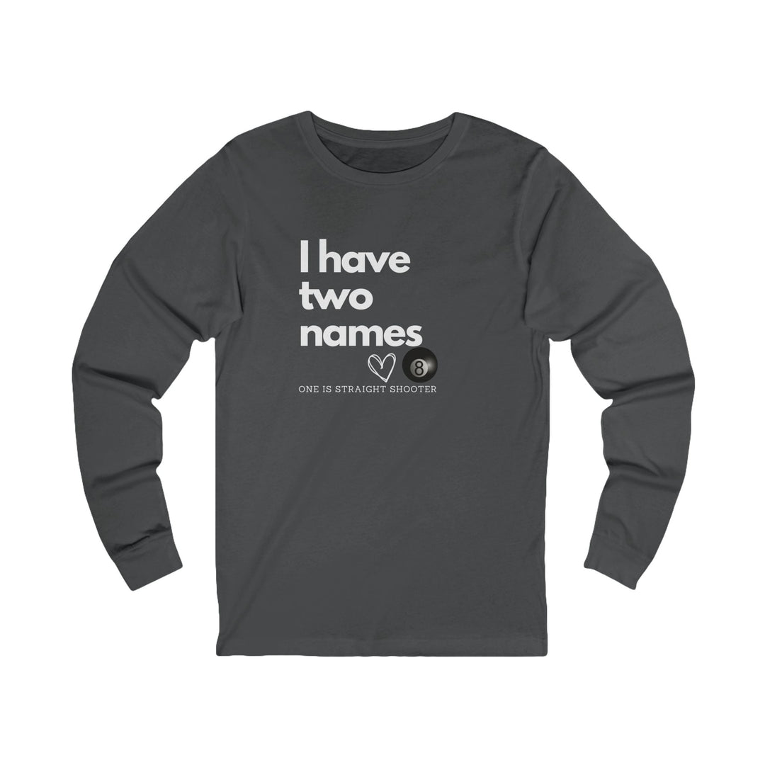 I have Two Names - 8 Ball - Unisex Long Sleeve Tee - BFLY BILLIARDS