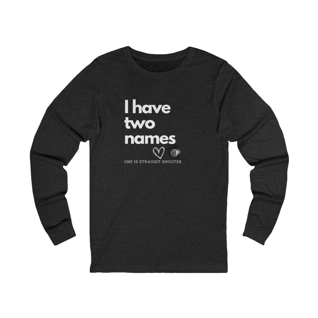 I have Two Names - 8 Ball - Unisex Long Sleeve Tee - BFLY BILLIARDS