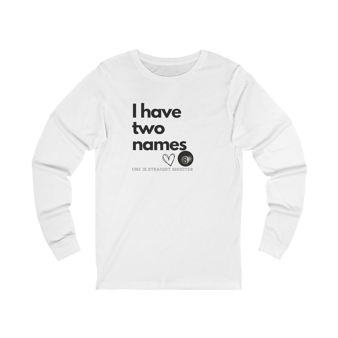 I have Two Names - 8 Ball - Unisex Long Sleeve Tee - BFLY BILLIARDS