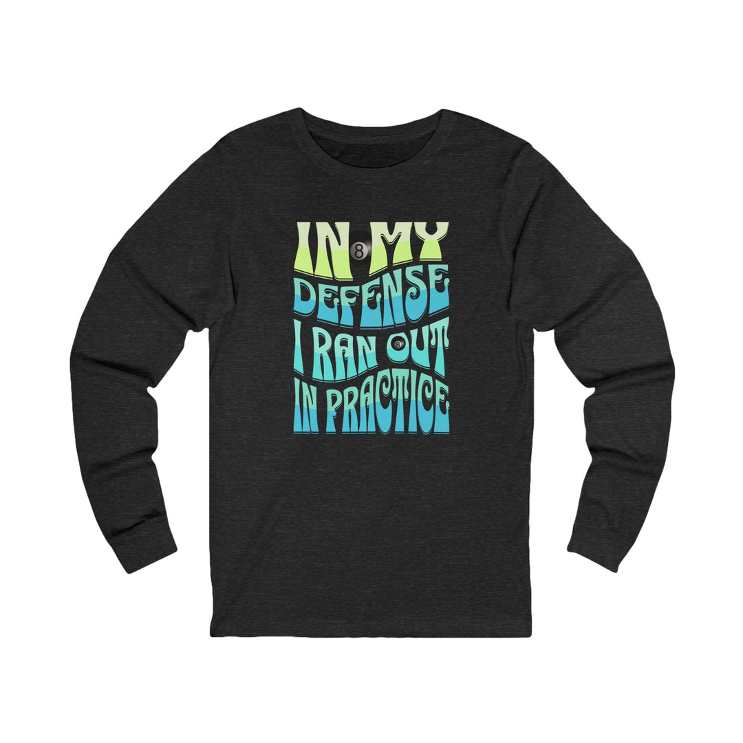 I Ran Out In Practice - 8 Ball - Unisex Long Sleeve Tee - BFLY BILLIARDS