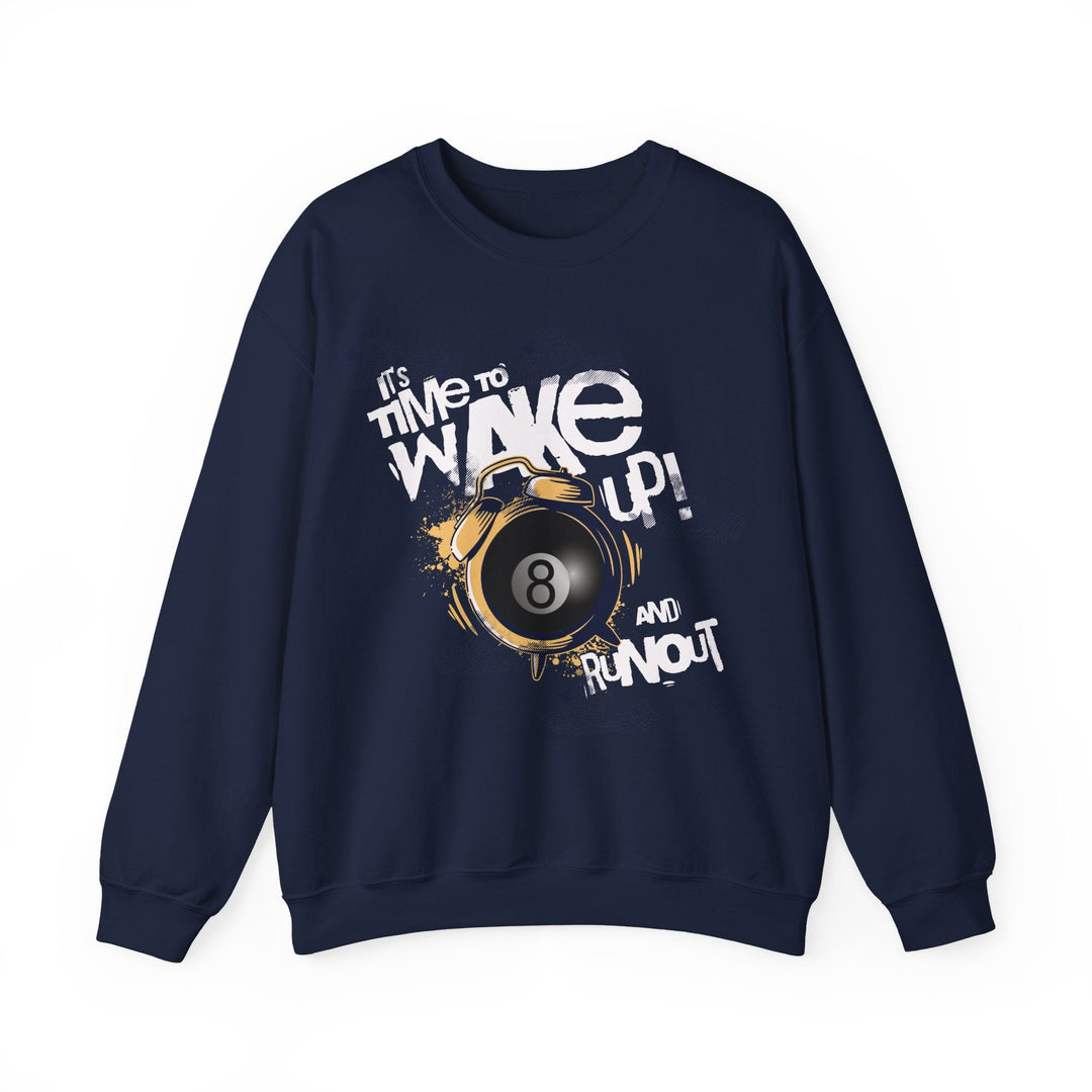 It's time to wake up and run out! - Unisex Crewneck Sweatshirt - BFLY BILLIARDS