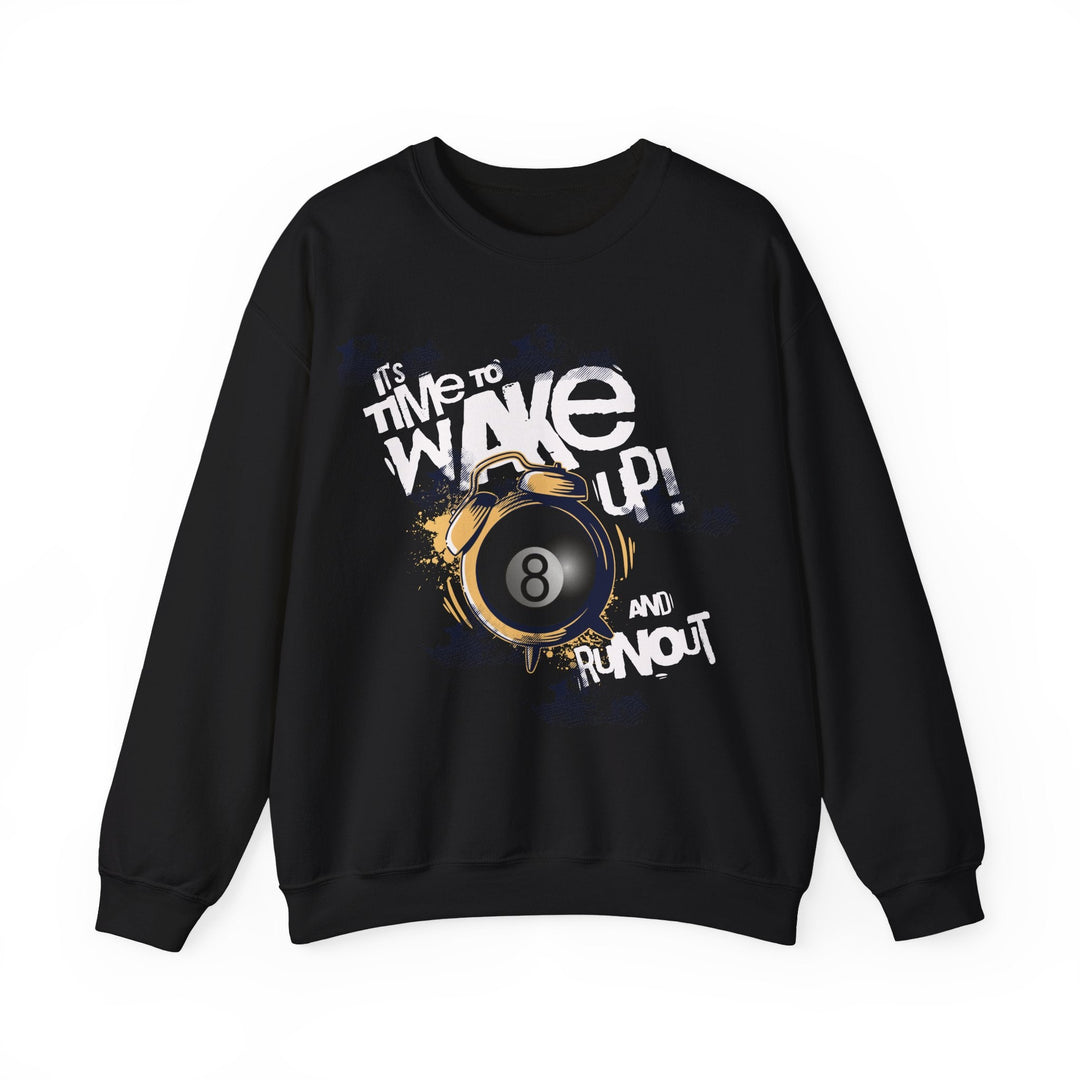 It's time to wake up and run out! - Unisex Crewneck Sweatshirt - BFLY BILLIARDS