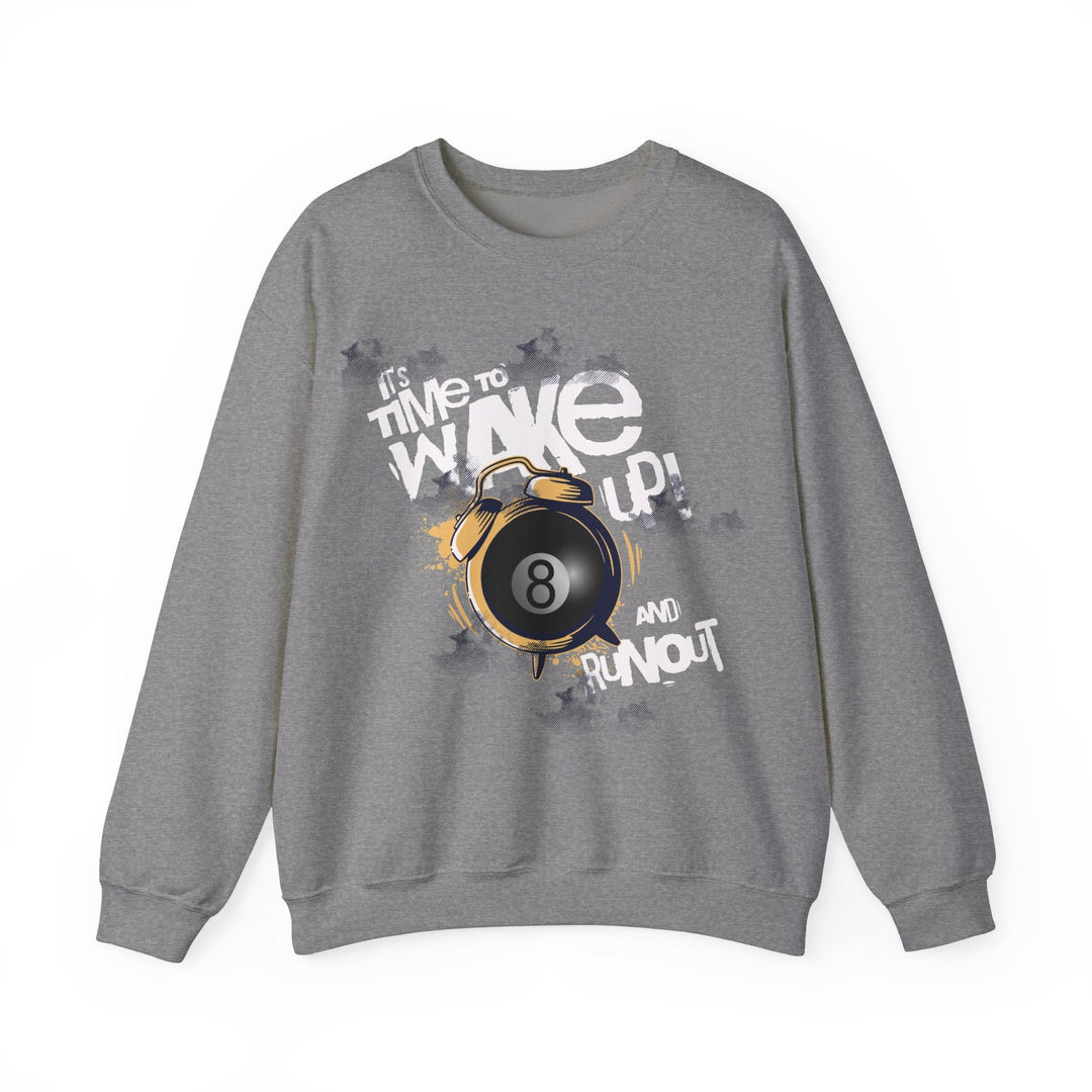 It's time to wake up and run out! - Unisex Crewneck Sweatshirt - BFLY BILLIARDS