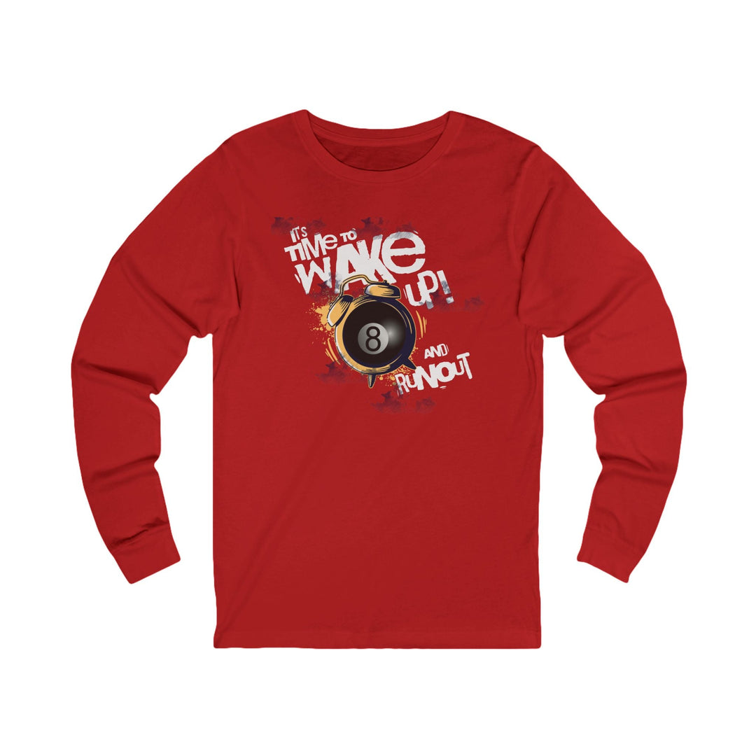 It's time to wake up and run out! - Unisex Long Sleeve Tee - BFLY BILLIARDS