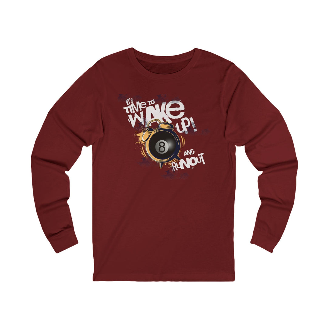 It's time to wake up and run out! - Unisex Long Sleeve Tee - BFLY BILLIARDS