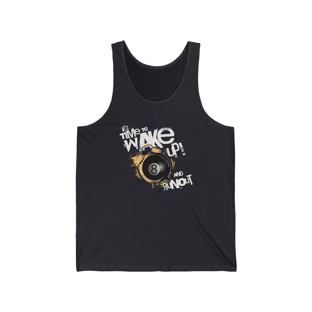 It's time to wake up and run out! - Unisex Tank Top - BFLY BILLIARDS
