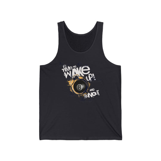 It's time to wake up and run out! - Unisex Tank Top - BFLY BILLIARDS