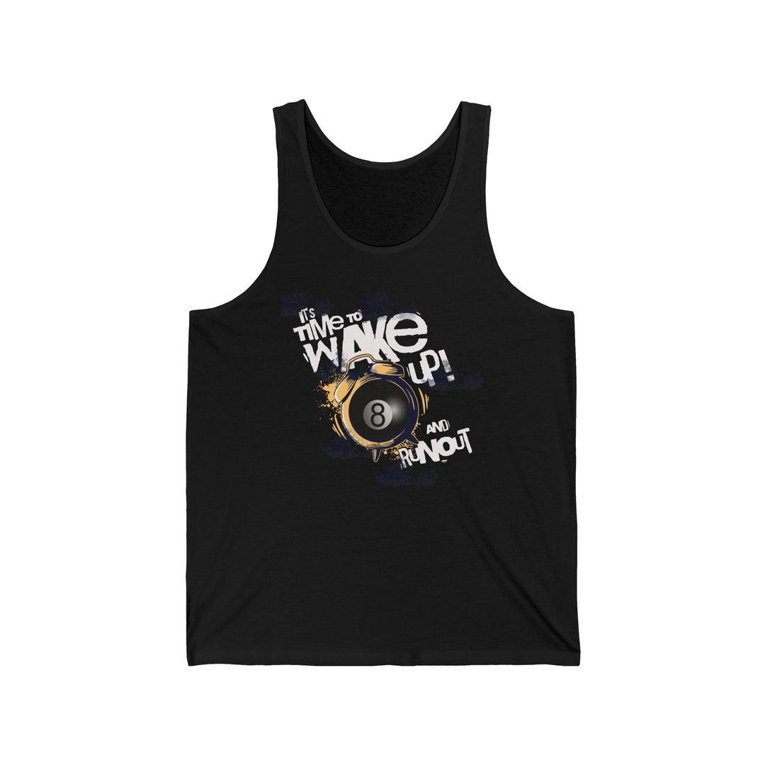 It's time to wake up and run out! - Unisex Tank Top - BFLY BILLIARDS