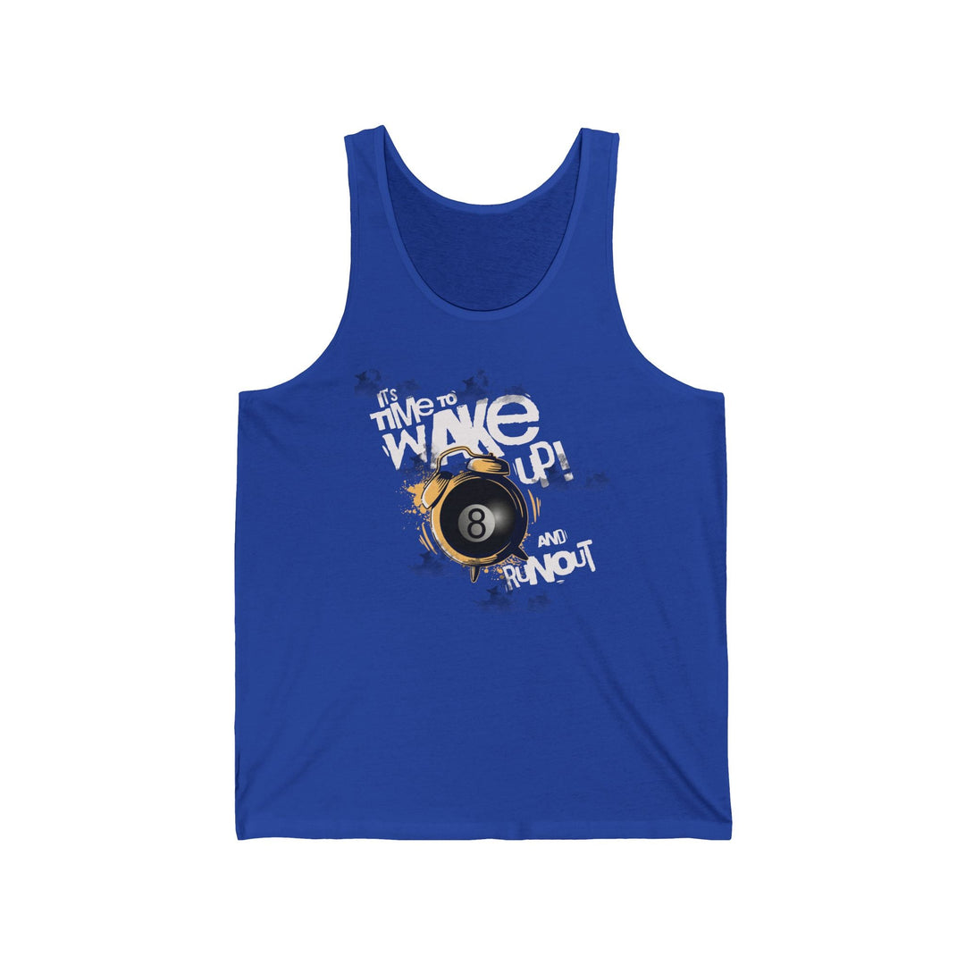 It's time to wake up and run out! - Unisex Tank Top - BFLY BILLIARDS