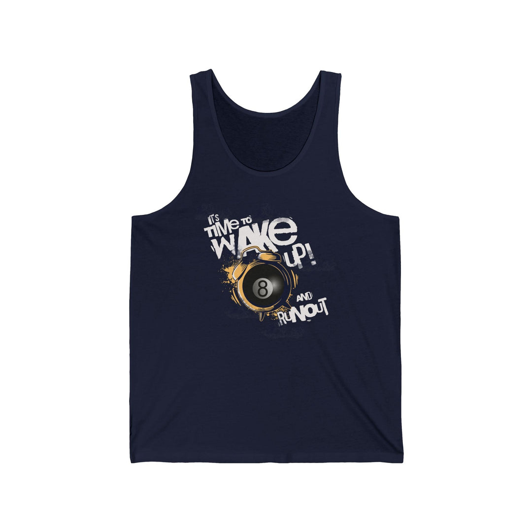 It's time to wake up and run out! - Unisex Tank Top - BFLY BILLIARDS