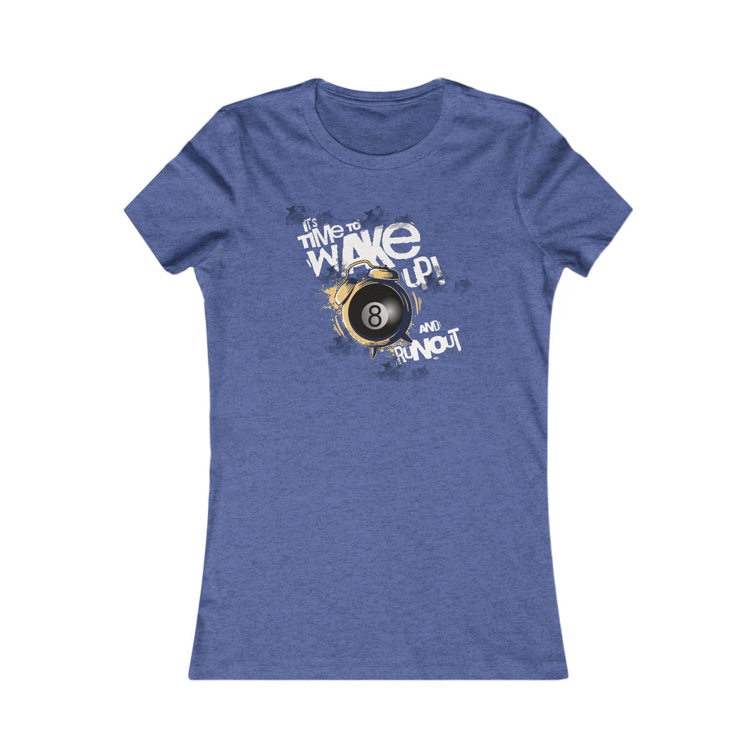 It's time to wake up and run out! - Women's Fitted Tee - BFLY BILLIARDS