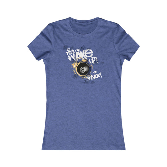 It's time to wake up and run out! - Women's Fitted Tee - BFLY BILLIARDS