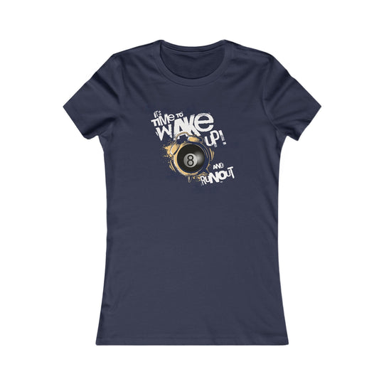 It's time to wake up and run out! - Women's Fitted Tee - BFLY BILLIARDS