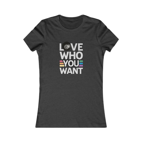 Love who you want - 8 Ball - Women's Fitted Tee - BFLY BILLIARDS