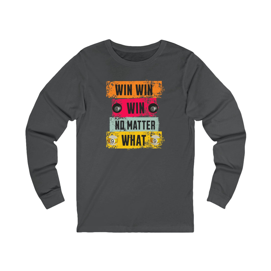 Win Win Win No Matter What - Unisex Long Sleeve Tee - BFLY BILLIARDS