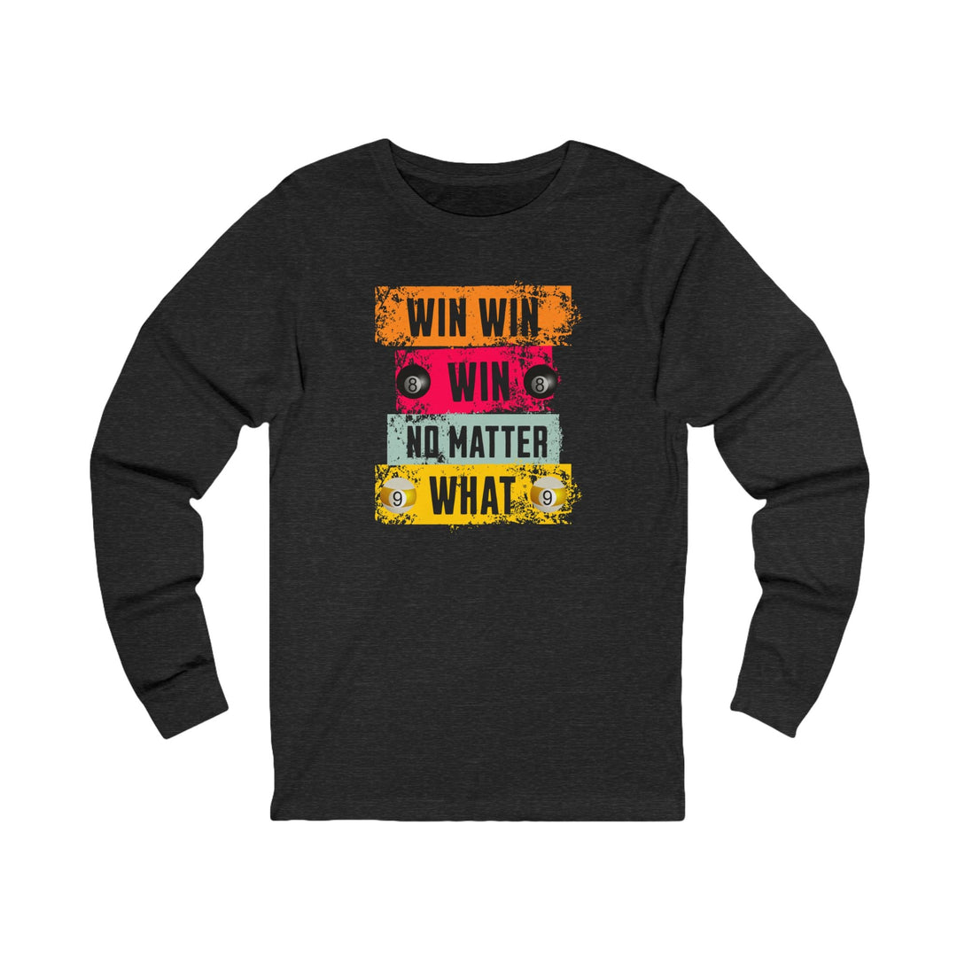 Win Win Win No Matter What - Unisex Long Sleeve Tee - BFLY BILLIARDS