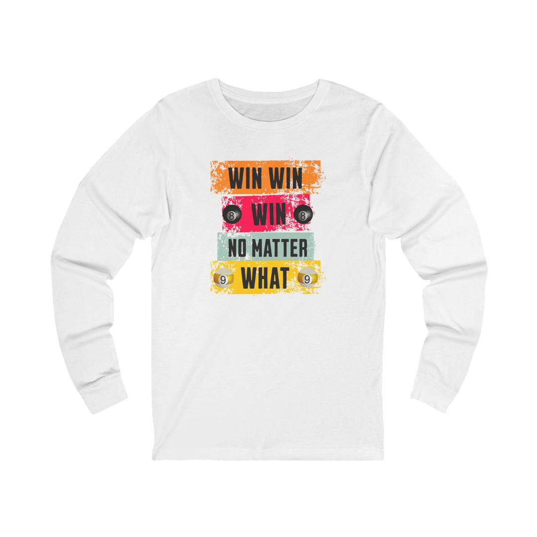 Win Win Win No Matter What - Unisex Long Sleeve Tee - BFLY BILLIARDS