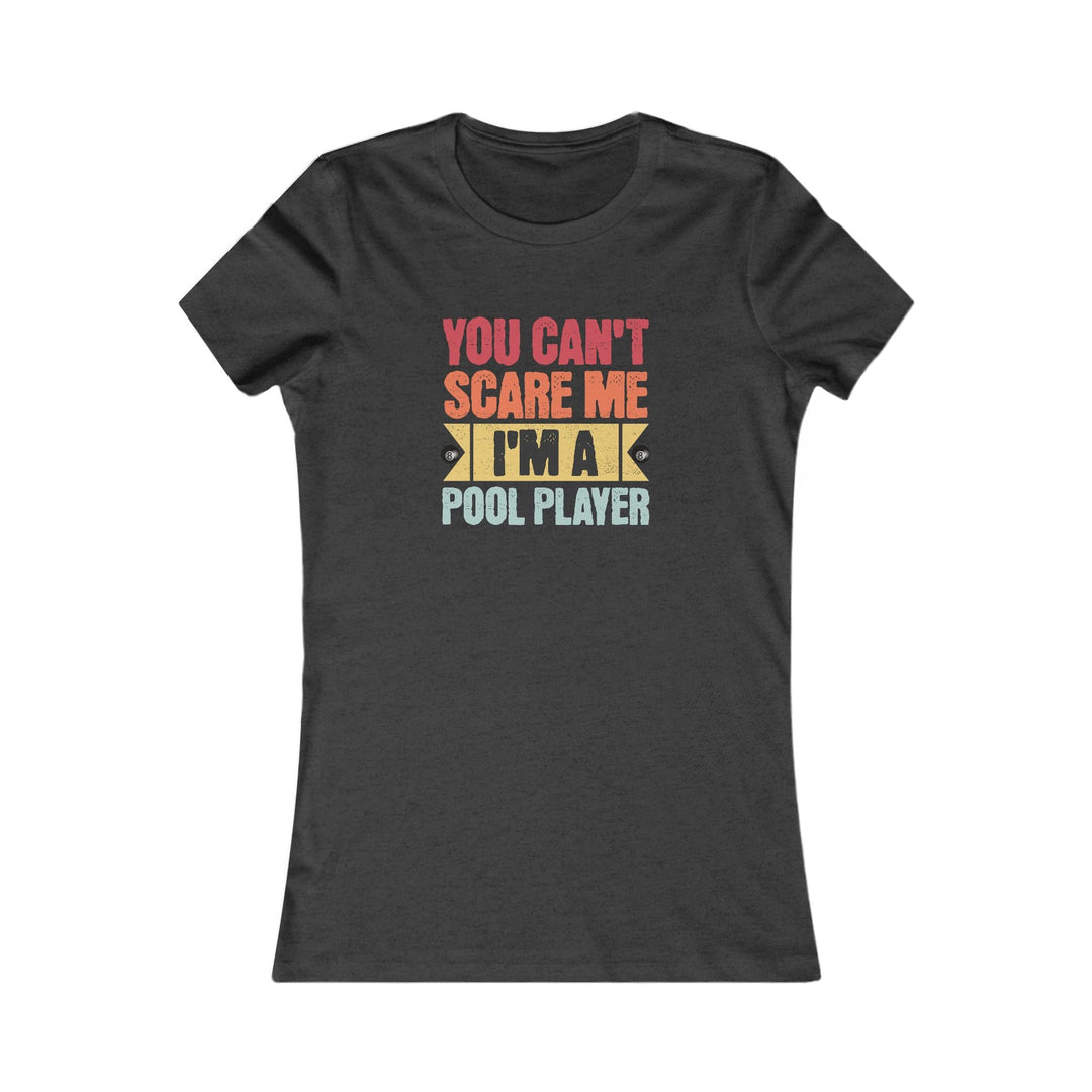You Can't Scare Me I'm A Pool Player - Women's Fitted Tee - BFLY BILLIARDS